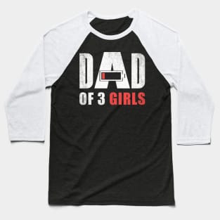 Dad of 3 three girls low battery gift for father's day Baseball T-Shirt